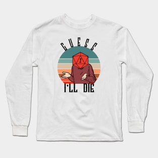 GUESS I'LL DIE Long Sleeve T-Shirt